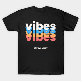 Vibes. Always Vibin. T-Shirt